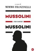Mimmo Franzinelli (a cura di) - Mussolini racconta Mussolini (2023)