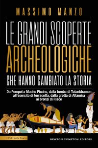 Massimo Manzo – Le grandi scoperte archeologiche che hanno cambiato la storia (2023)