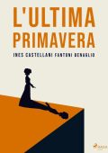 Ines Castellani Fantoni Benaglio - L'ultima primavera (2023)