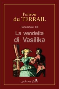 Pierre Alexis Ponson Du Terrail – Rocambole XIII. La vendetta di Vasilika (2023)