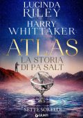 Lucinda Riley, Harry Whittaker - Le sette sorelle Vol. 8. Atlas. La storia di Pa’ Salt (2023)