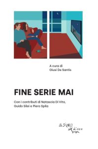 Giusi De Santis (a cura di) – Fine serie mai (2023)