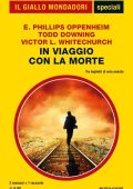 Todd Downing, Edward Phillips Oppenheim, Victor L. Whitechurch - In viaggio con la morte (2021)
