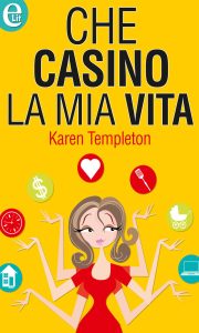 Karen Templeton – Che casino la mia vita (2014)