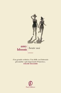 Amy Bloom – Beate noi (2016)