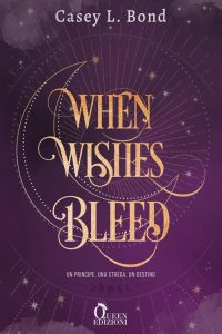 Casey L. Bond – When Wishes Bleed. Un principe. Una strega. Un destino (2023)