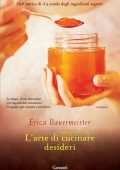 Erica Bauermeister - L'arte di cucinare desideri (2013)