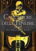 Michele Amitrani - Tenebre e Luce Vol. 1. Cacciatore delle tenebre (2023)