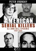 Peter Vronsky - American Serial Killers. Gli Anni dell'Epidemia 1950 - 2000 (2023)