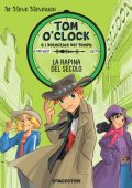 Steve Stevenson - Tom O'Clock e i detective del tempo Vol. 3. La rapina del secolo (2016)