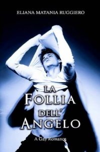 Eliana Matania Ruggiero – La follia dell’angelo. A gay romance (2020)