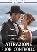 Catherine Mann - I baroni dell'oro nero Vol.  3. Attrazione fuori controllo (2019)