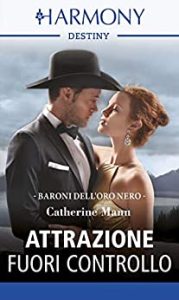 Catherine Mann – I baroni dell’oro nero Vol.  3. Attrazione fuori controllo (2019)