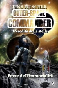 Jens Fitscher – Forze dell’immortalità. Outer-space commander 3 (2023)