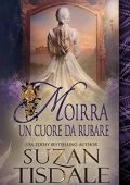 Suzan Tisdale - Il cuore di Moirra Vol. 1. Un cuore da rubare (2023)