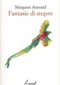 img Margaret Atwood - Fantasie di stupro (2018)