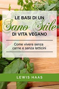 Lewis Haas -Le basi di un sano stile di vita vegano (2018)