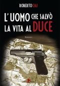 Roberto Ciai - L'uomo che salvò la vita al Duce (2017)