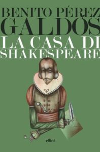 Benito Pérez Galdós – La casa di Shakespeare (2020)