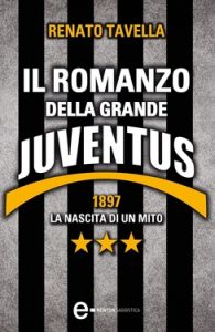 Renato Tavella – Il romanzo della grande Juventus (2014)