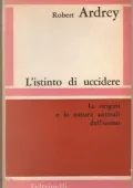 Robert Ardrey - L'istinto di uccidere. Le origini e la natura animali dell'uomo (1968)