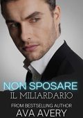 Ava Avery  - Non sposare il miliardario: Romanzo Rosa Sportivo (Titan Racing Team Vol. 3)  (2023)