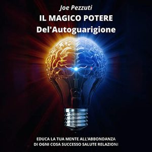 Joe Pezzuti – Il Magico Potere dell’Autoguarigione (2023) (mp3 – 128 kbps)