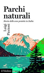 Luigi Piccioni – Parchi naturali. Storia delle aree protette in Italia (2023)