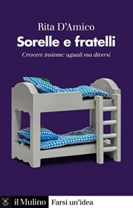 Rita D’Amico – Sorelle e fratelli. Crescere insieme: uguali ma diversi (2023)