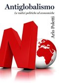 Arlo Poletti - Antiglobalismo. Le radici politiche ed economiche (2022)
