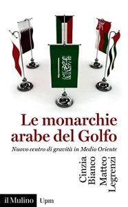 Cinzia Bianco, Matteo Legrenzi – Le monarchie arabe del Golfo (2023)