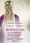 Francesca Cani  - Rurik e Aja. Il guerriero delle maree (2022)