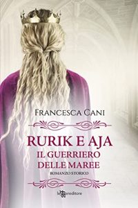 Francesca Cani  – Rurik e Aja. Il guerriero delle maree (2022)