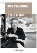 Tony Pagliuca  - Le orme di Tony: Come ho raggiunto il successo senza eccesso (2022)