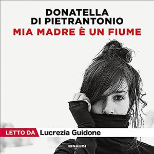 Donatella Di Pietrantonio – Mia madre è un fiume (2023) (mp3 – 128 kbps)