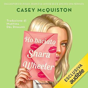 Casey McQuiston – Ho baciato Shara Wheeler (2023) (mp3 – 128 kbps)