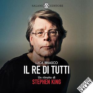 Luca Briasco – Il re di tutti꞉ Un ritratto di Stephen King (2023) (mp3 – 128 kbps)