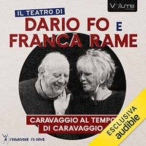 Dario Fo, Franca Rame – Caravaggio al tempo di Caravaggio꞉ Lezione Spettacolo (2023) (mp3 – 128 kbps)