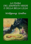 Wolfgang Goethe -	La fiaba del serpente verde e della bella Lilia (2018)