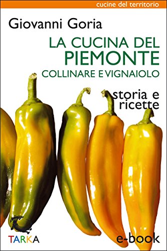 Giovanni Goria  – La cucina del Piemonte collinare e vignaiolo: Storia e ricette (Cucine del territorio)  (2013)