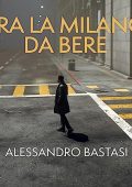 Alessandro Bastasi - Era la Milano da bere. Morte civile di un manager (2023) (mp3 - 128 kbps)