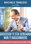 Michele Tribuzio - Il successo ti sta cercando... non ti nascondere꞉ Come elevare il tuo tenore di vita꞉ economica, affettiva, sociale, psicologica e spirituale (2023) (mp3 - 128 kbps)