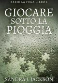 Sandra J. Jackson - Giocare sotto la pioggia (2023)