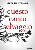 Victoria Schwab - Questo canto selvaggio (2017)