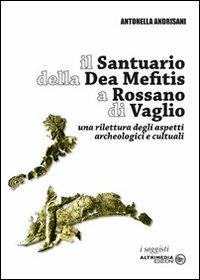 Antonella Andrisani – Il Santuario della Dea Mefitis a Rossano di Vaglio. Una rilettura degli aspetti archeologici e culturali (2008) PDF