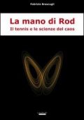 Fabrizio Brascugli - La mano di Rod. Il tennis e le scienze del caos (2012)