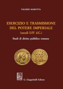 Valerio Marotta – Esercizio e trasmissione del potere imperiale (secoli I-IV d.C.) Studi di diritto pubblico romano (2016) PDF