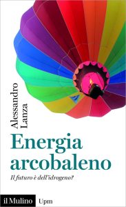 Alessandro Lanza – Energia Arcobaleno. Il Futuro è dell’Idrogeno? (2023)