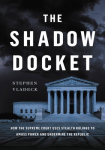 Stephen Vladeck – The Shadow Docket (2023) ENG