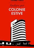 Stefano Pivato - Andare per colonie estive (2023)